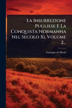 Cover La Insurrezione Pugliese E La Conquista Normanna Nel Secolo Xi, Volume 2...