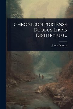 Chronicon Portense Duobus Libris Distinctum... - Bertuch, Justin Chronicon Portense Duobus Libris Distinctum... - Bertuch, Justin