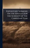 Expository Sermons On the Epistles for the Sundays of the Christian Year Expository Sermons On the Epistles for the Sundays of the Christian Year