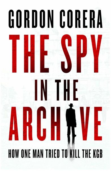The Spy in the Archive The Spy in the Archive