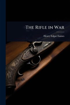 The Rifle in War - Eames, Henry Edgar