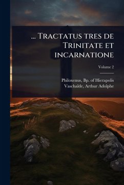 ... Tractatus tres de Trinitate et incarnatione ... Tractatus tres de Trinitate et incarnatione