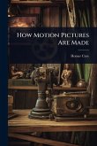 How Motion Pictures Are Made How Motion Pictures Are Made
