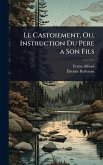 Le Castoiement, Ou, Instruction Du Pere a Son Fils Le Castoiement, Ou, Instruction Du Pere a Son Fils