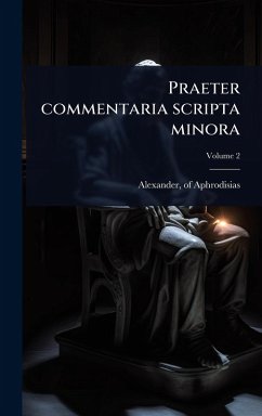 Praeter commentaria scripta minora - Aphrodisias, Alexander Of