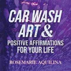 Car Wash Art & Positive Affirmations for Your Life - Aquilina, Rosemarie Car Wash Art & Positive Affirmations for Your Life - Aquilina, Rosemarie