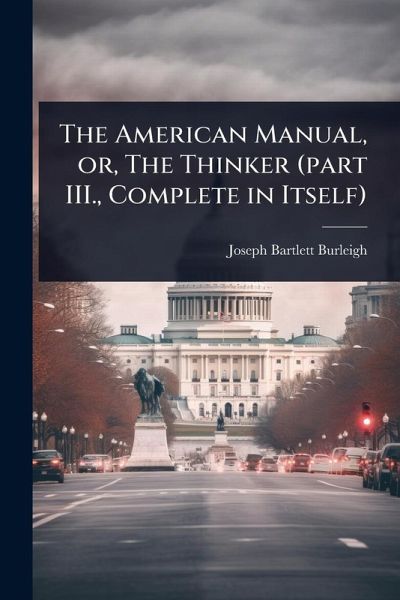 The American Manual, or, The Thinker (part III., Complete in Itself) The American Manual, or, The Thinker (part III., Complete in Itself)