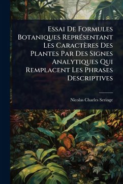 Cover Essai De Formules Botaniques ReprÃ(c)sentant Les Caractères Des Plantes Par Des Signes Analytiques Qui Remplacent Les Phrases Descriptives