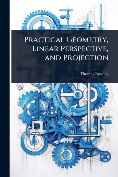 Practical Geometry, Linear Perspective, and Projection Practical Geometry, Linear Perspective, and Projection