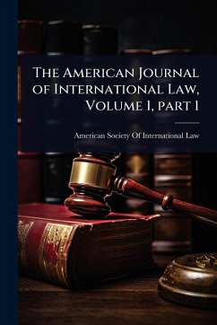 The American Journal of International Law, Volume 1, part 1 The American Journal of International Law, Volume 1, part 1