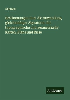 Bestimmungen über die Anwendung gleichmäßiger Signaturen für topographische und geometrische Karten, Pläne und Risse Cover Bestimmungen über die Anwendung gleichmäßiger Signaturen für topographische und geometrische Karten, Pläne und Risse