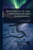 Breve Fra Og Til Carl Christian Rafn, Med En Biographi... Breve Fra Og Til Carl Christian Rafn, Med En Biographi...