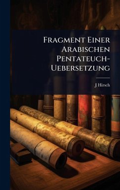 Fragment Einer Arabischen Pentateuch-Uebersetzung - Hirsch, J. Fragment Einer Arabischen Pentateuch-Uebersetzung - Hirsch, J.