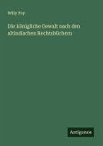 Die königliche Gewalt nach den altindischen Rechtsbüchern Die königliche Gewalt nach den altindischen Rechtsbüchern