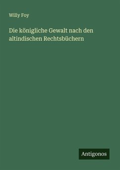 Cover Die königliche Gewalt nach den altindischen Rechtsbüchern