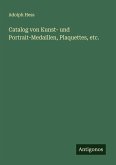 Catalog von Kunst- und Portrait-Medaillen, Plaquettes, etc. Catalog von Kunst- und Portrait-Medaillen, Plaquettes, etc.