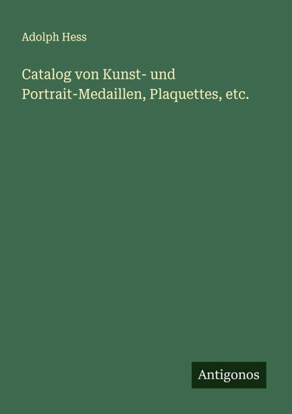 Catalog von Kunst- und Portrait-Medaillen, Plaquettes, etc.