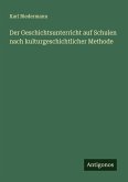 Der Geschichtsunterricht auf Schulen nach kulturgeschichtlicher Methode Der Geschichtsunterricht auf Schulen nach kulturgeschichtlicher Methode