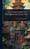 Volksbeschrijving Van Midden-Sumatra Volksbeschrijving Van Midden-Sumatra