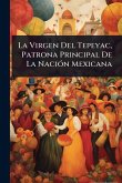 La Virgen Del Tepeyac, Patrona Principal De La NaciÃ3n Mexicana