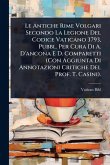 Le Antiche Rime Volgari Secondo La Legione Del Codice Vaticano 3793, Pubbl. Per Cura Di A. D'ancona E D. Comparetti (Con Aggiunta Di Annotazioni Critiche Del Prof. T. Casini).