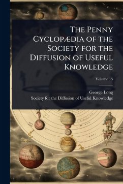 The Penny CyclopÃ]dia of the Society for the Diffusion of Useful Knowledge - Long, George