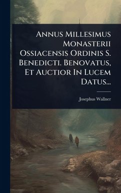 Annus Millesimus Monasterii Ossiacensis Ordinis S. Benedicti. Benovatus, Et Auctior In Lucem Datus... Cover Annus Millesimus Monasterii Ossiacensis Ordinis S. Benedicti. Benovatus, Et Auctior In Lucem Datus...