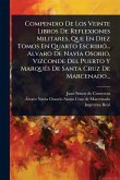 Compendio De Los Veinte Libros De Reflexiones Militares, Que En Diez Tomos En Quarto EscribiÃ3... Alvaro De Navia Osorio, Vizconde Del Puerto Y MarquÃ(c)s De Santa Cruz De Marcenado... Compendio De Los Veinte Libros De Reflexiones Militares, Que En Diez Tomos En Quarto EscribiÃ3... Alvaro De Navia Osorio, Vizconde Del Puerto Y MarquÃ(c)s De Santa Cruz De Marcenado...