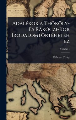 AdalÃ(c)kok a Thököly- Ã‰s RàkÃ3czi-Kor IrodalomtörtÃ(c)netÃ(c)hez - Thaly, Kàlmàn