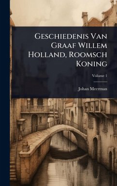 Cover Geschiedenis Van Graaf Willem Holland, Roomsch Koning
