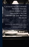Catalogue Of Chinese Printed Books, Manuscripts And Drawings In The Library Of The British Museum Catalogue Of Chinese Printed Books, Manuscripts And Drawings In The Library Of The British Museum