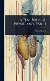 A Text Book of Physiology, Part 1 A Text Book of Physiology, Part 1