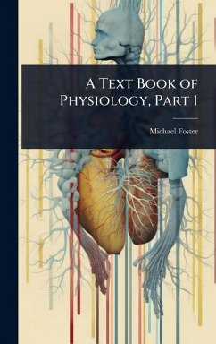 A Text Book of Physiology, Part 1 - Foster, Michael