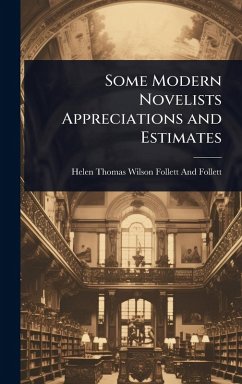 Some Modern Novelists Appreciations and Estimates - Follett and Follett, Helen Thomas Wil