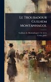 Le Troubadour Guilhem Montanhagol