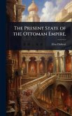 The Present State of the Ottoman Empire,