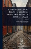 Il Primo [Secondo, Terzo] Libro Dell' Opere Burlesche De Berni ... [Et Al.].