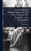 Iacke Drums Entertainment, or, The Comedie Of Pasquill and Katherine