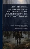 Vetus registrum sarisberiense, alias dictum Registrum S. Osmundi episcopi= the Register of S. Osmund Vetus registrum sarisberiense, alias dictum Registrum S. Osmundi episcopi= the Register of S. Osmund