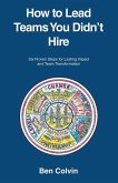 How to Lead Teams You Didn't Hire How to Lead Teams You Didn't Hire