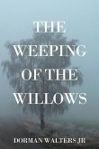 The Weeping of the Willows The Weeping of the Willows
