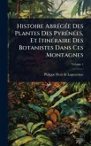 Histoire AbrÃ(c)gÃ(c)e Des Plantes Des PyrÃ(c)nÃ(c)es, Et ItinÃ(c)raire Des Botanistes Dans Ces Montagnes