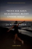 Wenn der Kern sich öffnet, blüht unsere Seele Wenn der Kern sich öffnet, blüht unsere Seele