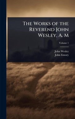 The Works of the Reverend John Wesley, A. M - Wesley, John; Emory, John