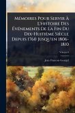 MÃ(c)moires Pour Servir Ã€ L'histoire Des Ã‰vÃ(c)nements De La Fin Du Dix-Huitième Siècle Depuis 1760 Jusqu'en 1806-1810