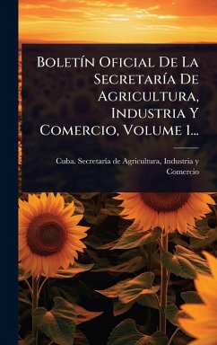 Cover BoletÃ-n Oficial De La SecretarÃ-a De Agricultura, Industria Y Comercio, Volume 1...