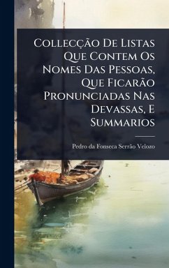 Collecção De Listas Que Contem Os Nomes Das Pessoas, Que Ficarão Pronunciadas Nas Devassas, E Summarios Collecção De Listas Que Contem Os Nomes Das Pessoas, Que Ficarão Pronunciadas Nas Devassas, E Summarios