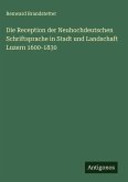 Die Reception der Neuhochdeutschen Schriftsprache in Stadt und Landschaft Luzern 1600-1830 Die Reception der Neuhochdeutschen Schriftsprache in Stadt und Landschaft Luzern 1600-1830