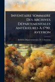 Inventaire Sommaire Des Archives DÃ(c)partementales AntÃ(c)rieures Ã€ 1790, Aveyron