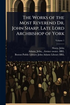 The Works of the Most Reverend Dr. John Sharp, Late Lord Archbishop of York - Sharp, John